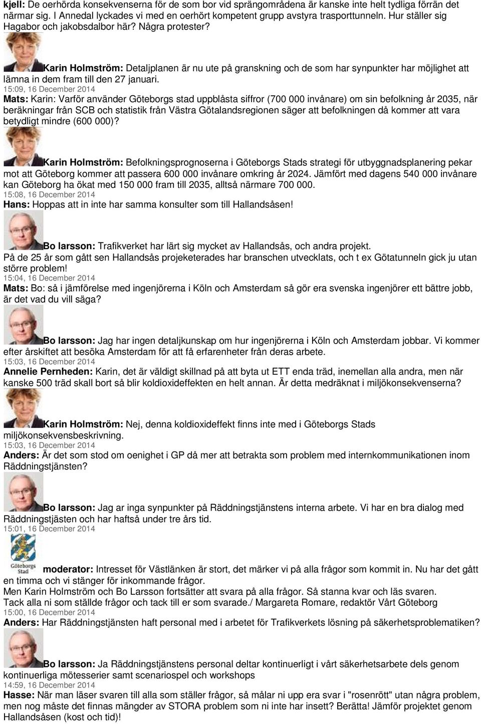 15:09, 16 December 2014 Mats: Karin: Varför använder Göteborgs stad uppblåsta siffror (700 000 invånare) om sin befolkning år 2035, när beräkningar från SCB och statistik från Västra