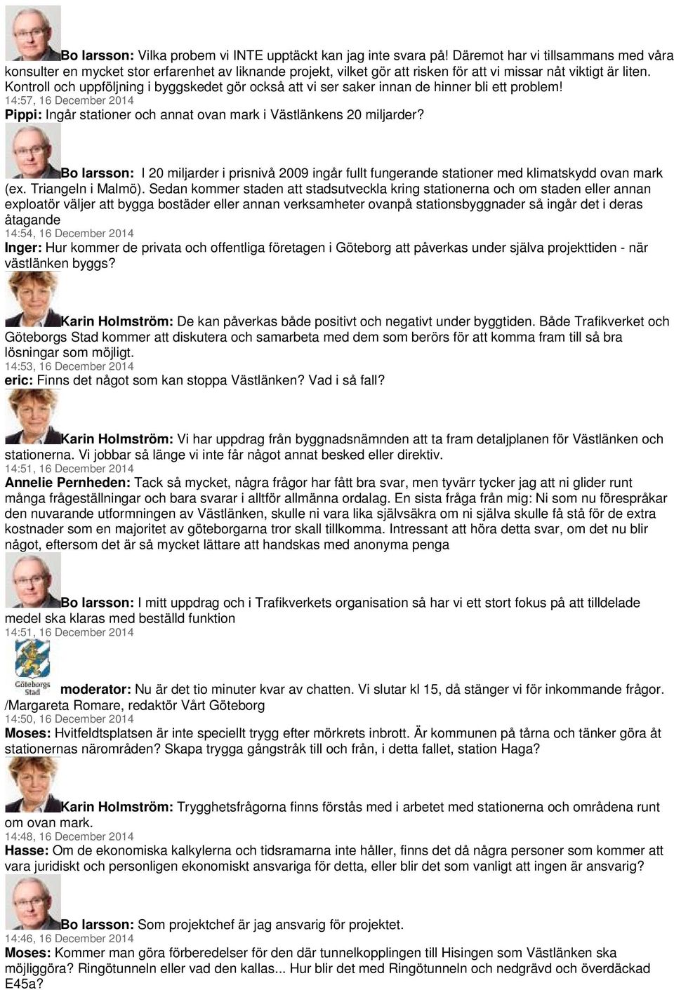 Kontroll och uppföljning i byggskedet gör också att vi ser saker innan de hinner bli ett problem! 14:57, 16 December 2014 Pippi: Ingår stationer och annat ovan mark i Västlänkens 20 miljarder?