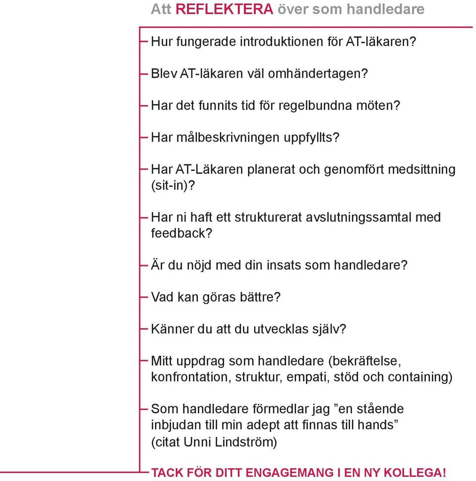 Är du nöjd med din insats som handledare? Vad kan göras bättre? Känner du att du utvecklas själv?