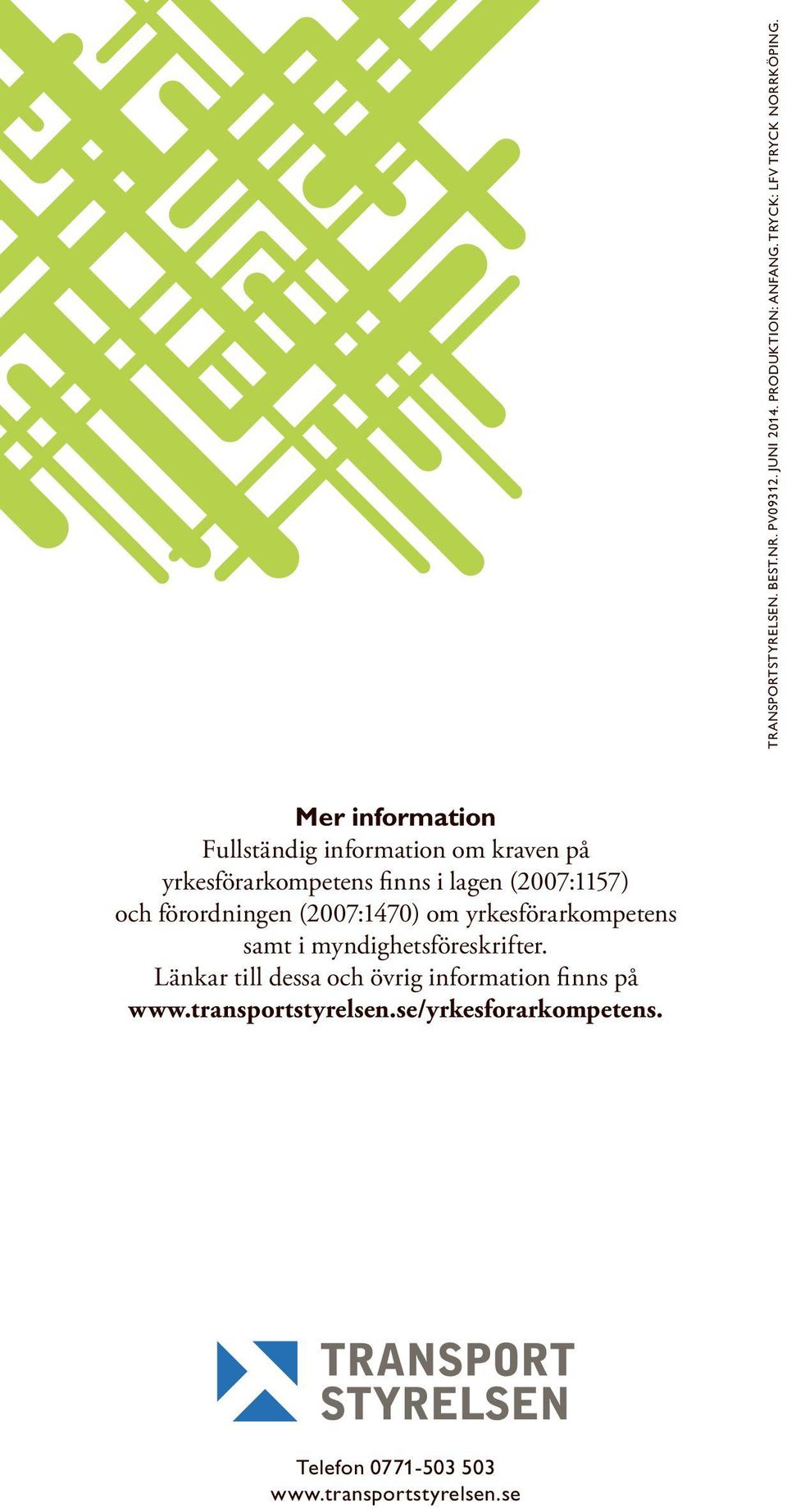 förordningen (2007:1470) om yrkesförarkompetens samt i myndighetsföreskrifter.