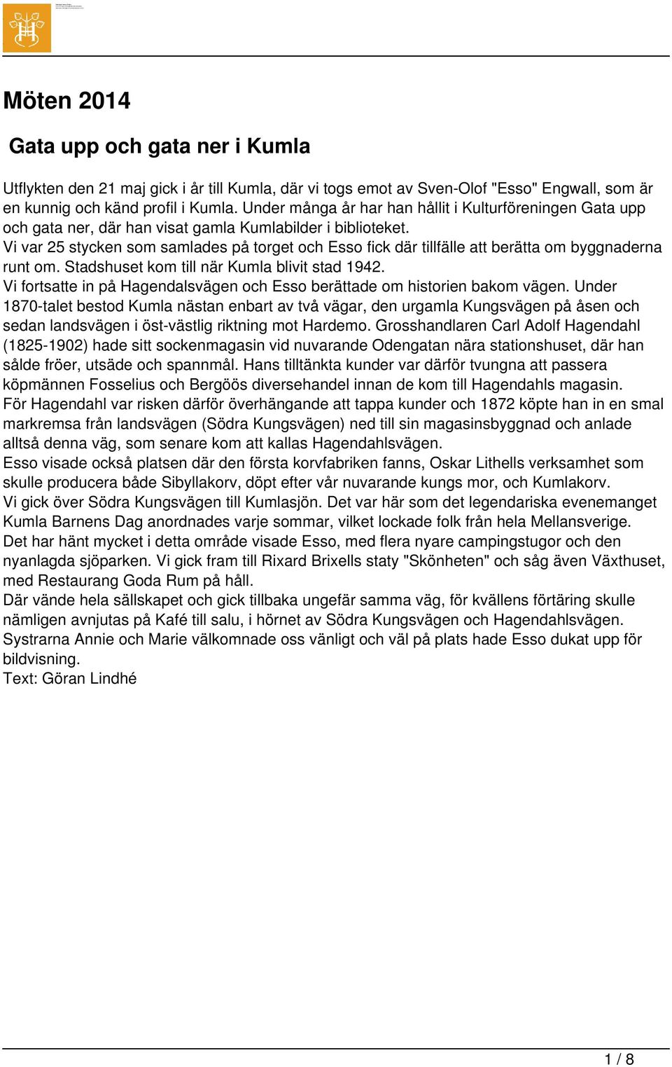 Vi var 25 stycken som samlades på torget och Esso fick där tillfälle att berätta om byggnaderna runt om. Stadshuset kom till när Kumla blivit stad 1942.