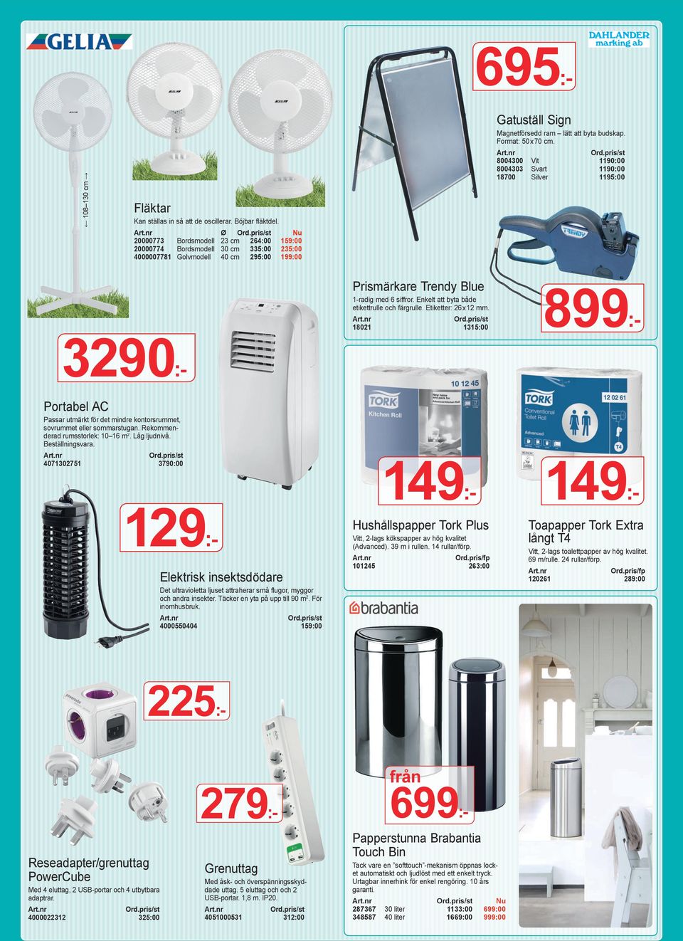 Format: 50 x 70 cm. 8004300 Vit 1190:00 8004303 Svart 1190:00 18700 Silver 1195:00 Prismärkare Trendy Blue 1-radig med 6 siffror. Enkelt att byta både etikettrulle och färgrulle.