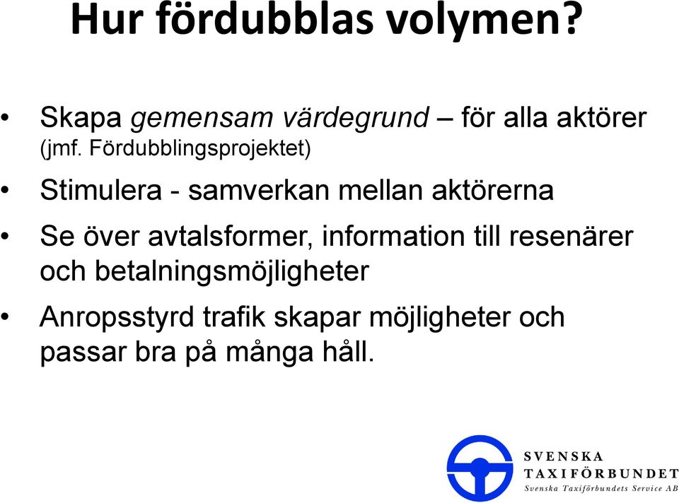 Fördubblingsprojektet) Stimulera - samverkan mellan aktörerna Se över