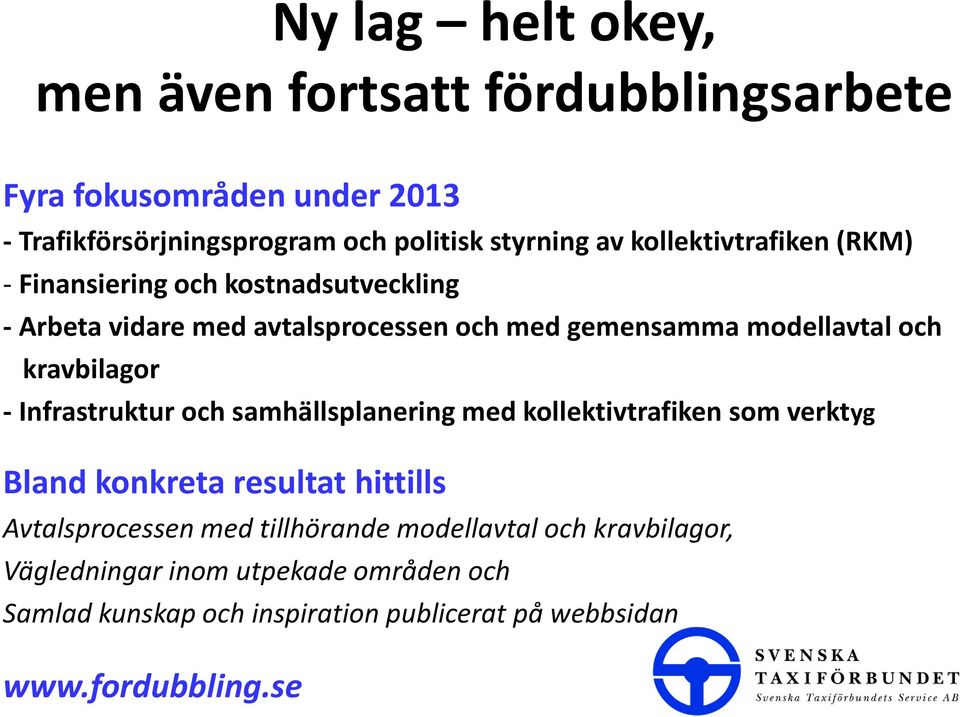 kravbilagor - Infrastruktur och samhällsplanering med kollektivtrafiken som verktyg Bland konkreta resultat hittills Avtalsprocessen med