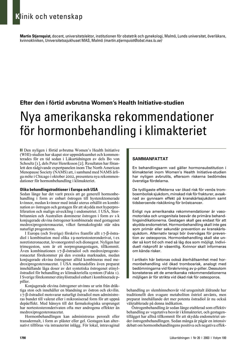 se) Efter den i förtid avbrutna Women s Health Initiative-studien Nya amerikanska rekommendationer för hormonbehandling i klimakteriet Den nyligen i förtid avbrutna Women s Health Initiative