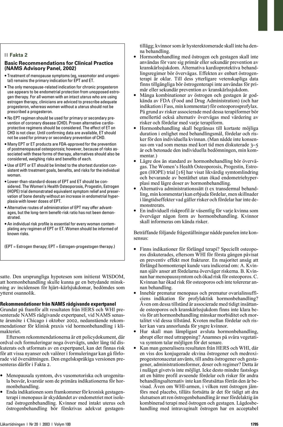For all women with an intact uterus who are using estrogen therapy, clinicians are adviced to prescribe adequate progesteron, whereas women without a uterus should not be prescribed a progesteron.