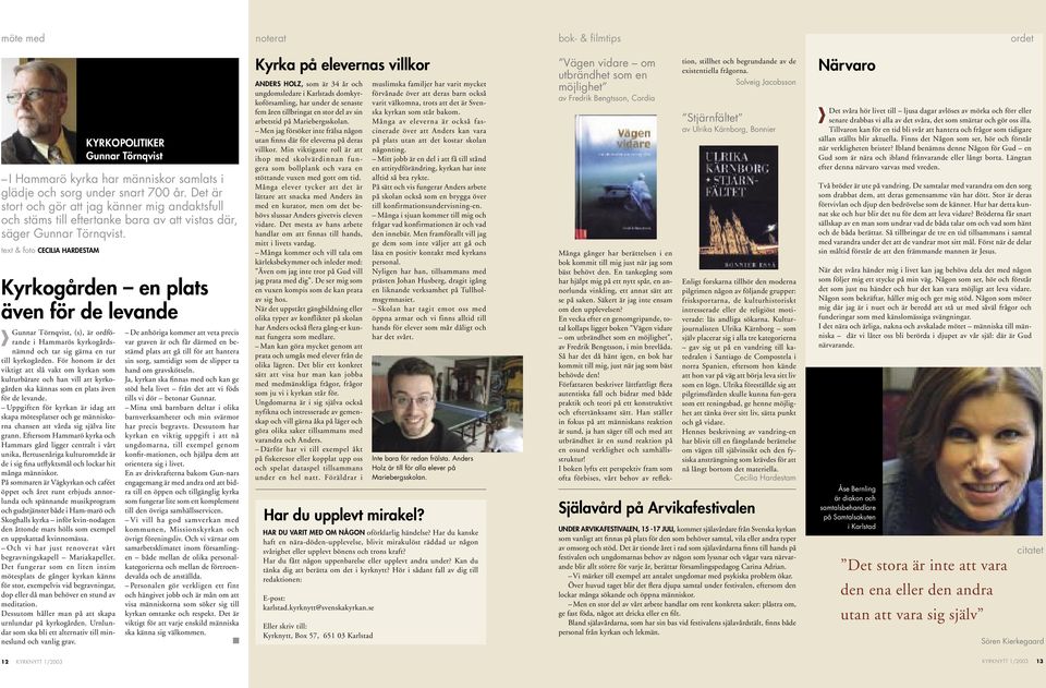 text & foto CECILIA HARDESTAM Kyrkoården en plats även för de levande Gunnar Törnqvist, (s), är ordförande i Hammarös kyrkoårdsnämnd och tar si ärna en tur till kyrkoården.