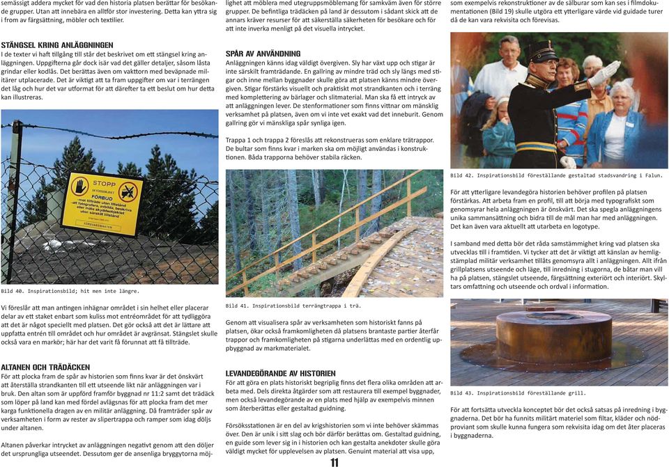 Uppgifterna går dock isär vad det gäller detaljer, såsom låsta grindar eller kodlås. Det berättas även om vakttorn med beväpnade militärer utplacerade.