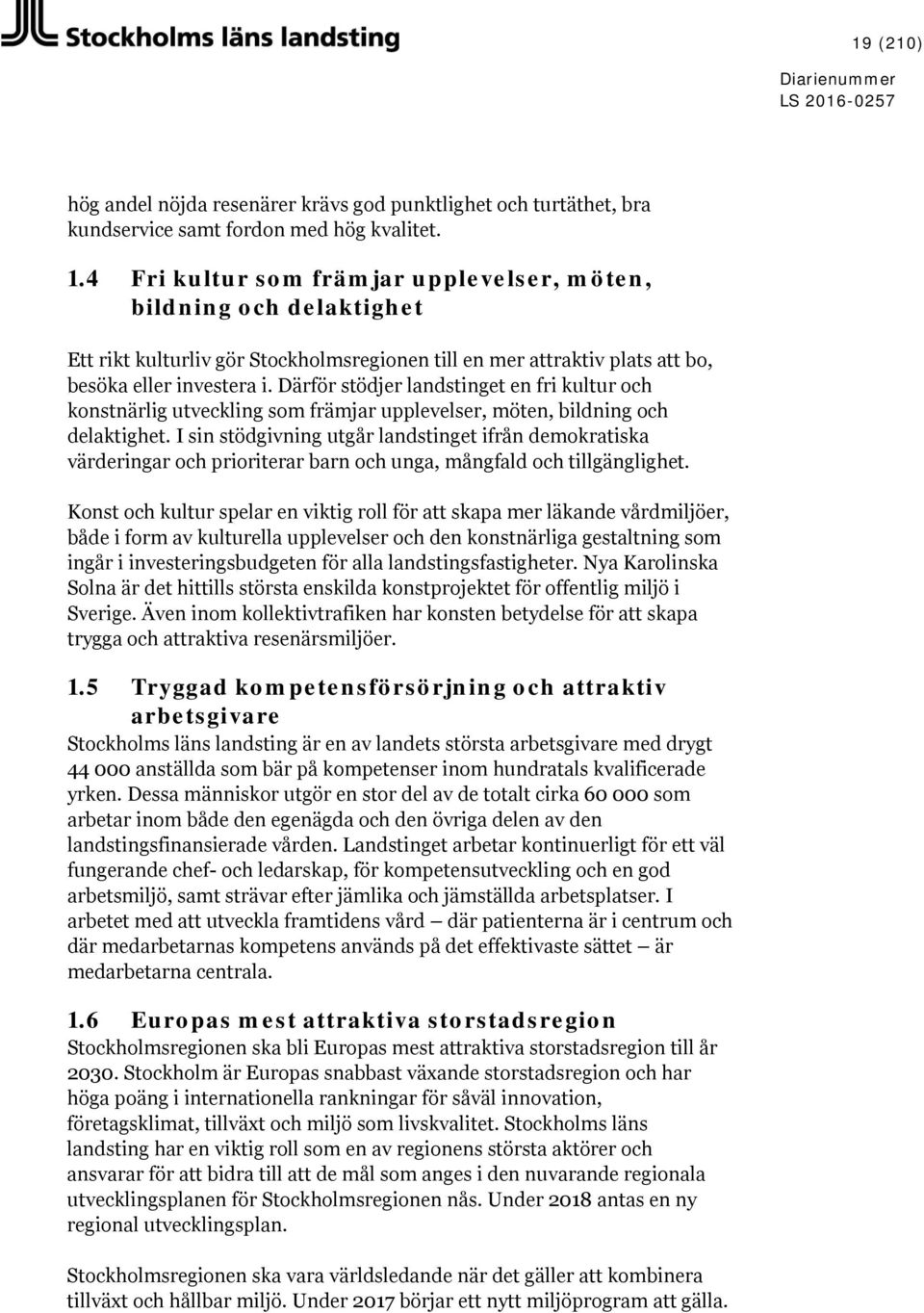 Därför stödjer landstinget en fri kultur och konstnärlig utveckling som främjar upplevelser, möten, bildning och delaktighet.