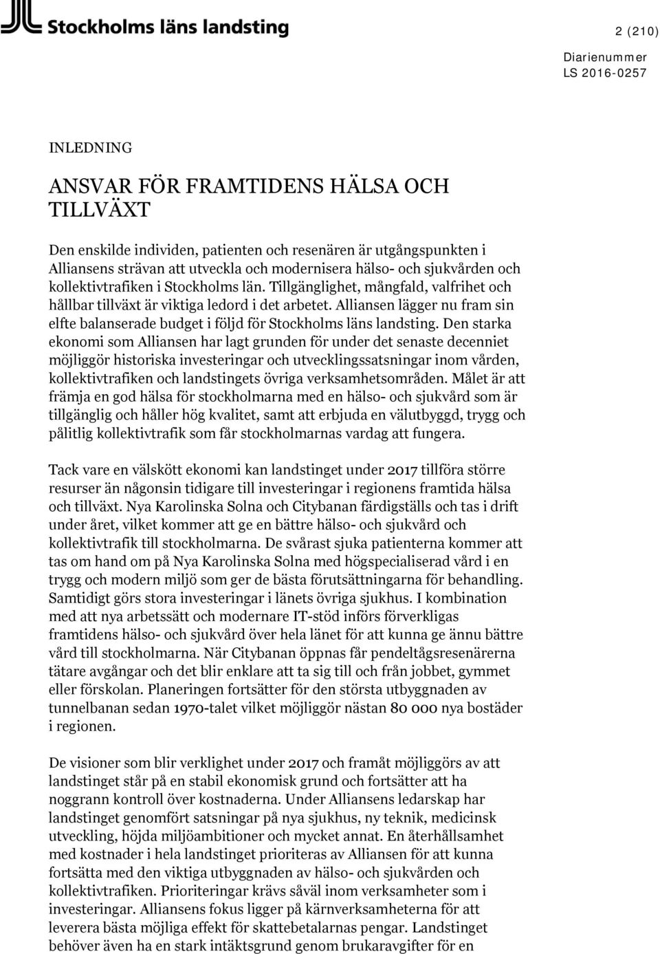 Alliansen lägger nu fram sin elfte balanserade budget i följd för Stockholms läns landsting.