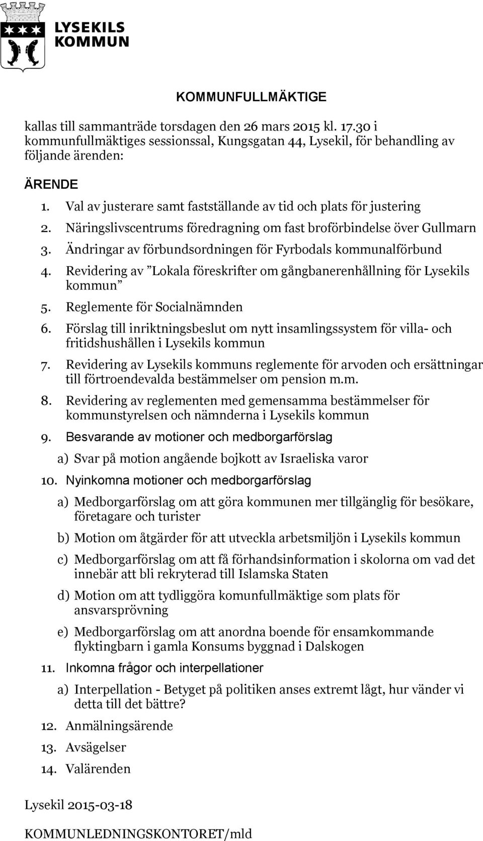 Ändringar av förbundsordningen för Fyrbodals kommunalförbund 4. Revidering av Lokala föreskrifter om gångbanerenhållning för Lysekils kommun 5. Reglemente för Socialnämnden 6.