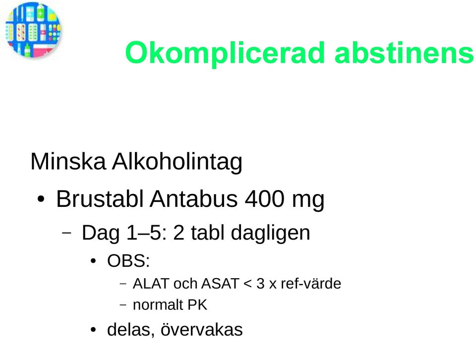 Dag 1 5: 2 tabl dagligen OBS: ALAT och