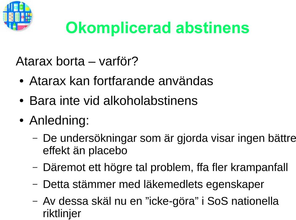 undersökningar som är gjorda visar ingen bättre effekt än placebo Däremot ett högre