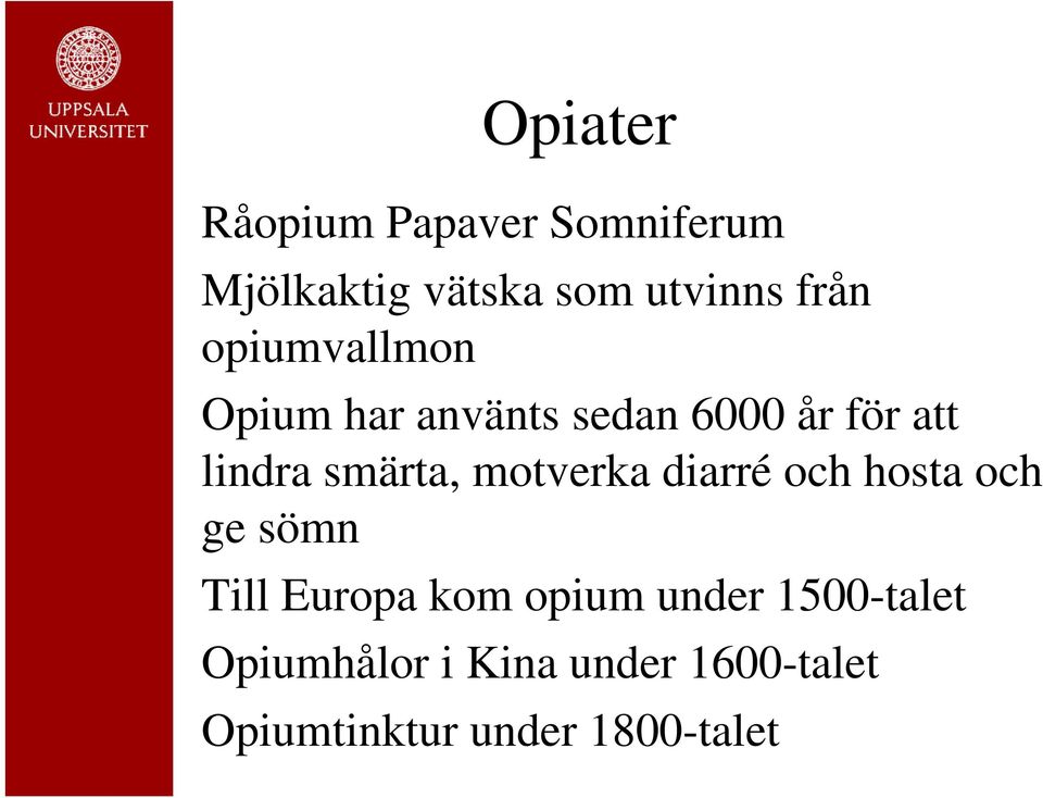 motverka diarré och hosta och ge sömn Till Europa kom opium under