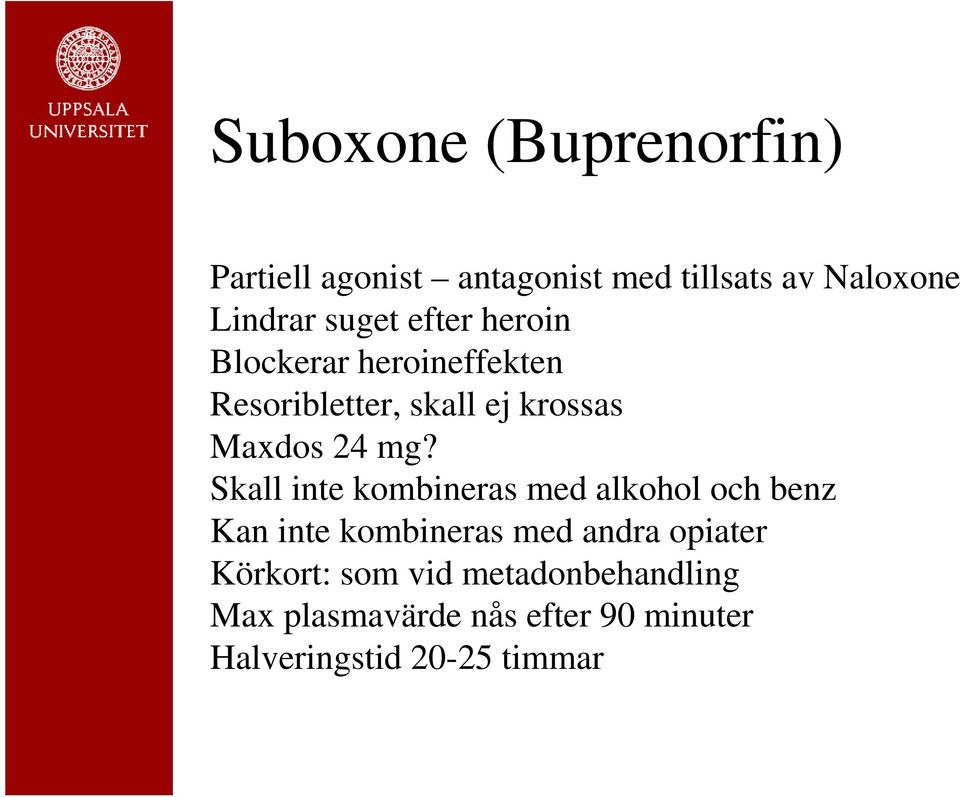 Skall inte kombineras med alkohol och benz Kan inte kombineras med andra opiater