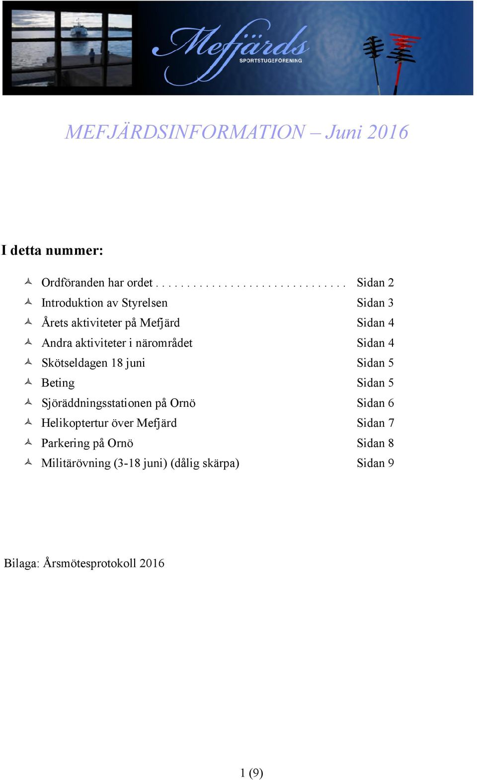 Andra aktiviteter i närområdet Sidan 4 Skötseldagen 18 juni Sidan 5 Beting Sidan 5 Sjöräddningsstationen på