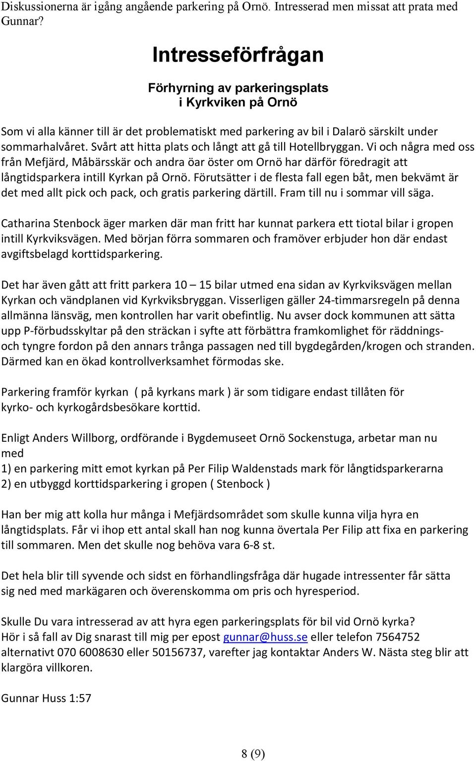 Svårt att hitta plats och långt att gå till Hotellbryggan. Vi och några med oss från Mefjärd, Måbärsskär och andra öar öster om Ornö har därför föredragit att långtidsparkera intill Kyrkan på Ornö.