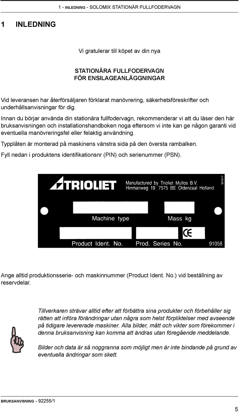 Innan du börjar använda din stationära fullfodervagn, rekommenderar vi att du läser den här bruksanvisningen och installationshandboken noga eftersom vi inte kan ge någon garanti vid eventuella