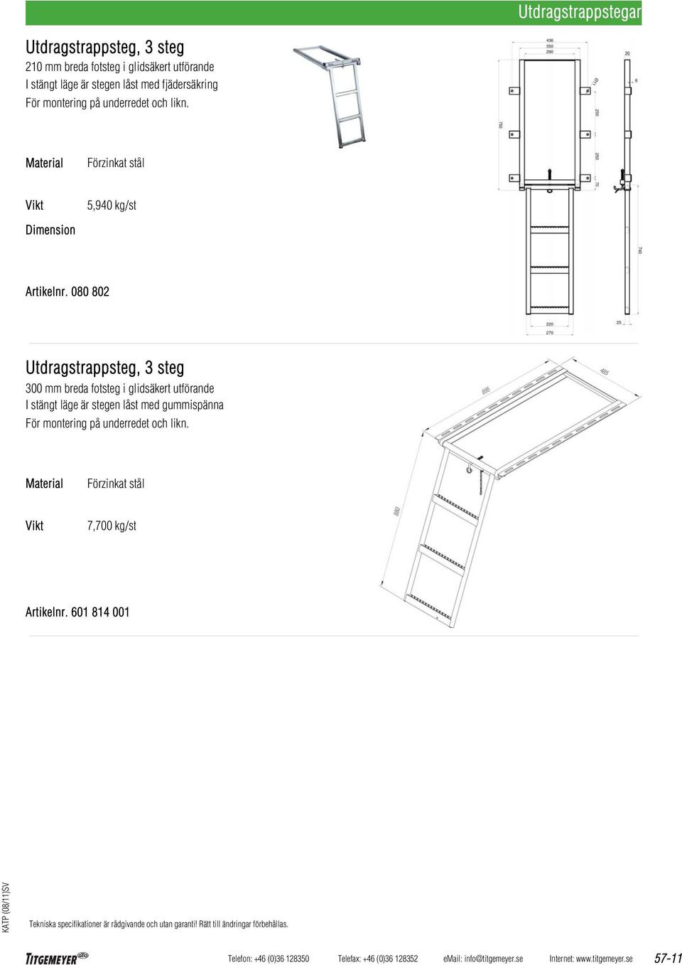 080 802 Utdragstrappsteg, 3 steg 300 mm breda fotsteg i glidsäkert utförande I stängt läge är