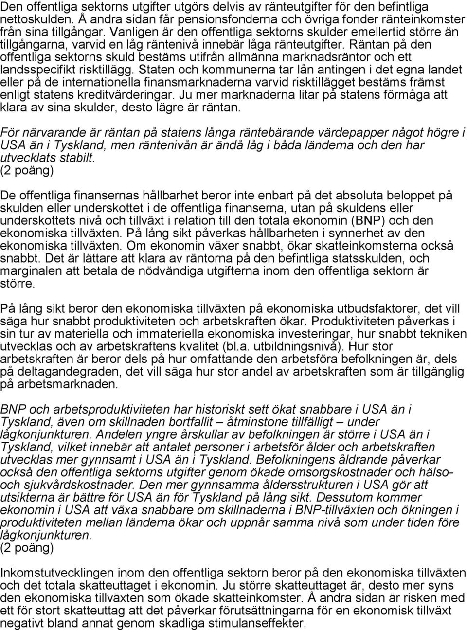 Räntan på den offentliga sektorns skuld bestäms utifrån allmänna marknadsräntor och ett landsspecifikt risktillägg.