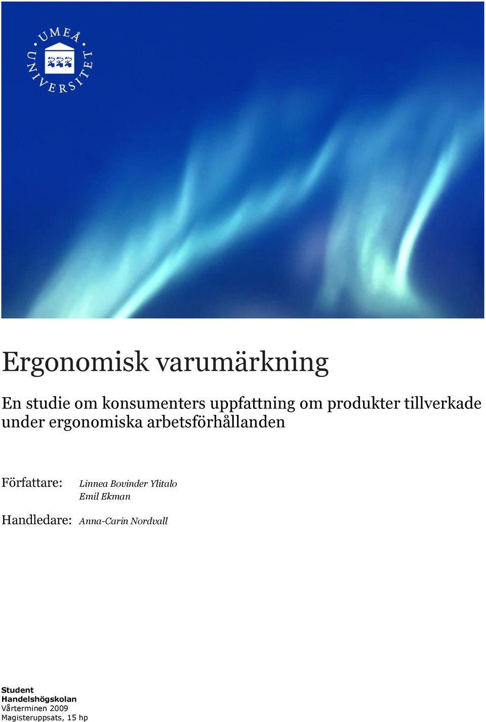Författare: Linnea Bovinder Ylitalo Emil Ekman Handledare: