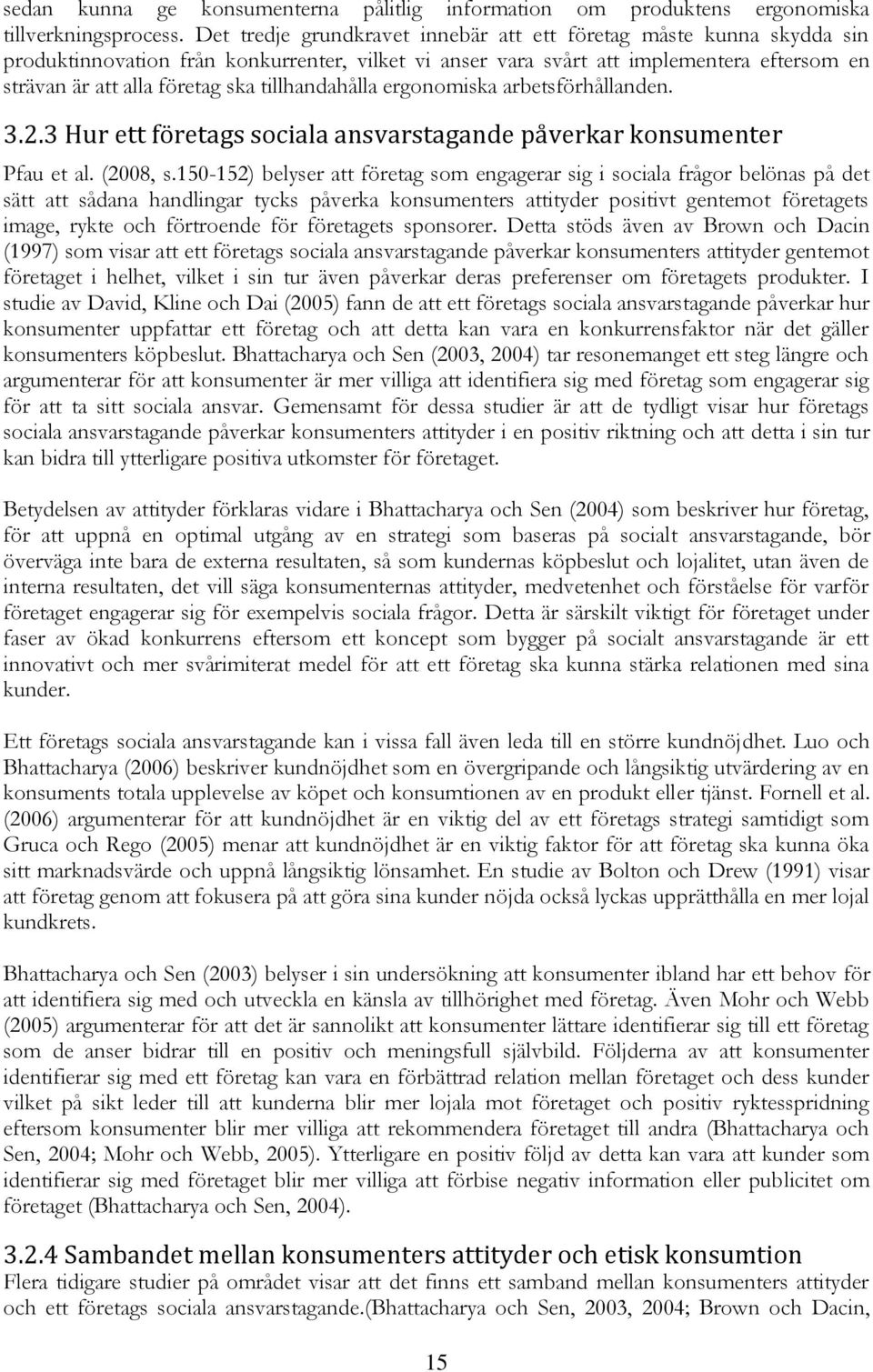 tillhandahålla ergonomiska arbetsförhållanden. 3.2.3 Hur ett företags sociala ansvarstagande åverkar konsumenter Pfau et al. (2008, s.