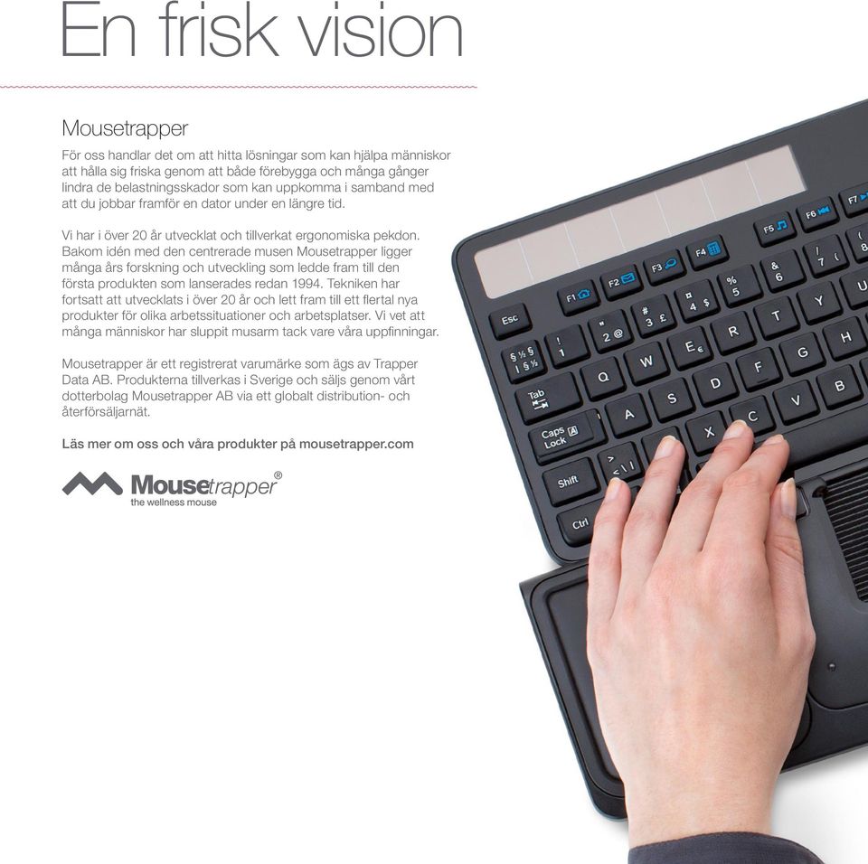 Bakom idén med den centrerade musen Mousetrapper ligger många års forskning och utveckling som ledde fram till den första produkten som lanserades redan 1994.