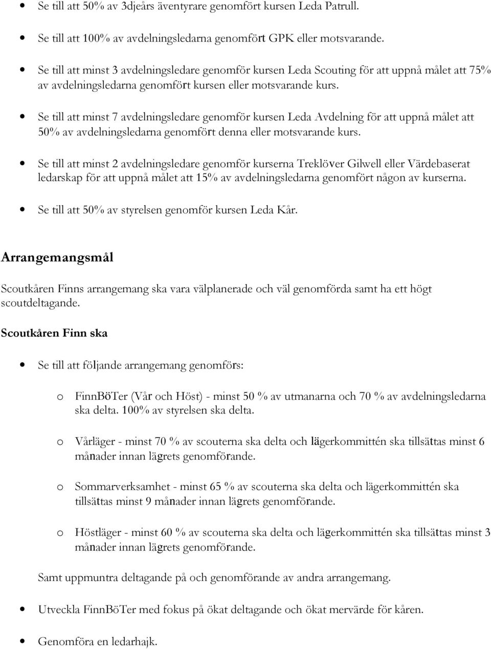 Se till att minst 7 avdelningsledare genomför kursen Leda Avdelning för att uppnå målet att 50% av avdelningsledarna genomfört denna eller motsvarande kurs.