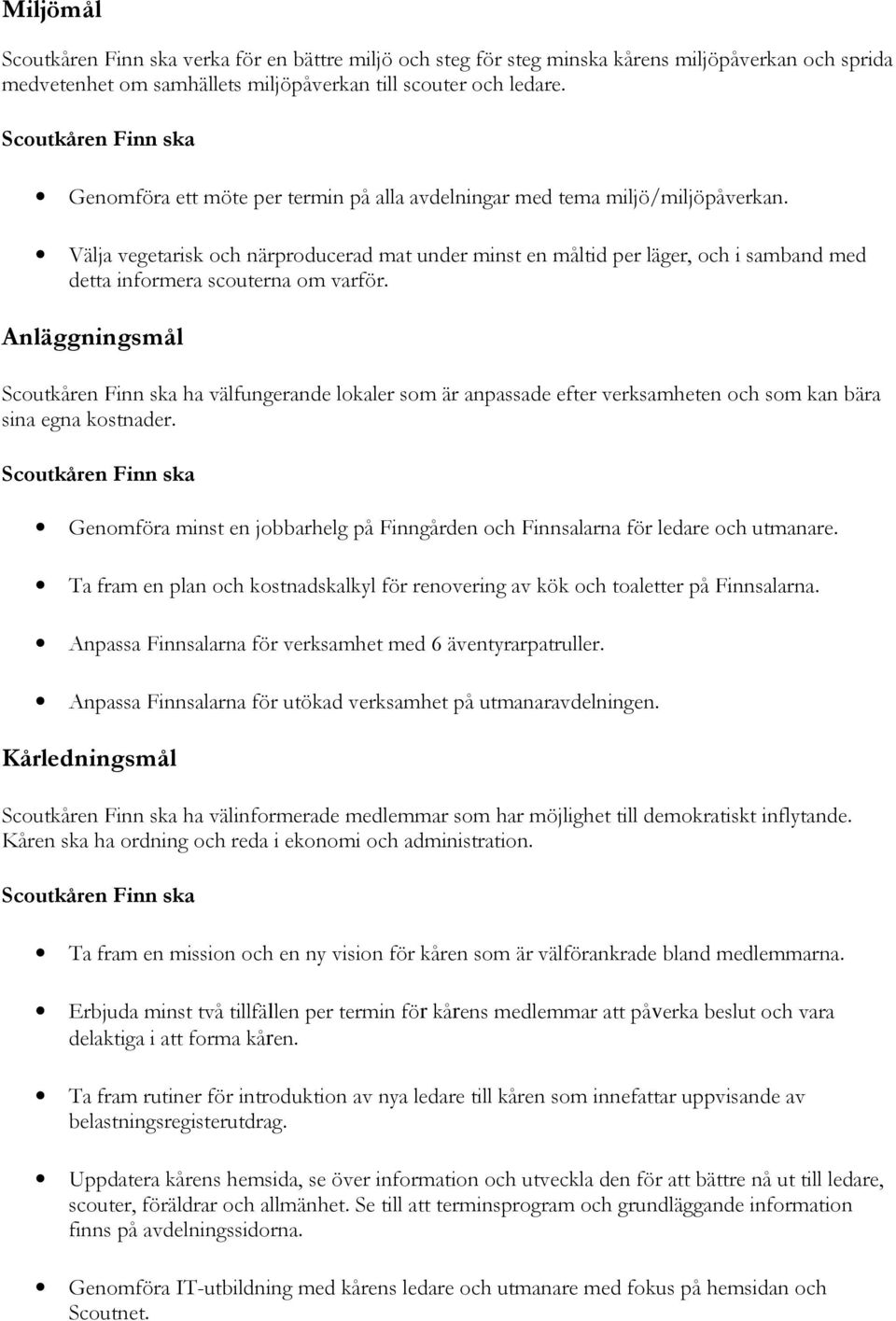 Välja vegetarisk och närproducerad mat under minst en måltid per läger, och i samband med detta informera scouterna om varför.