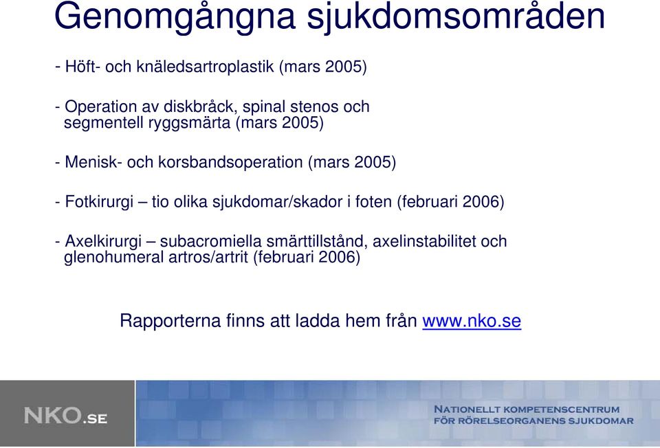 tio olika sjukdomar/skador i foten (februari 2006) - Axelkirurgi subacromiella smärttillstånd,