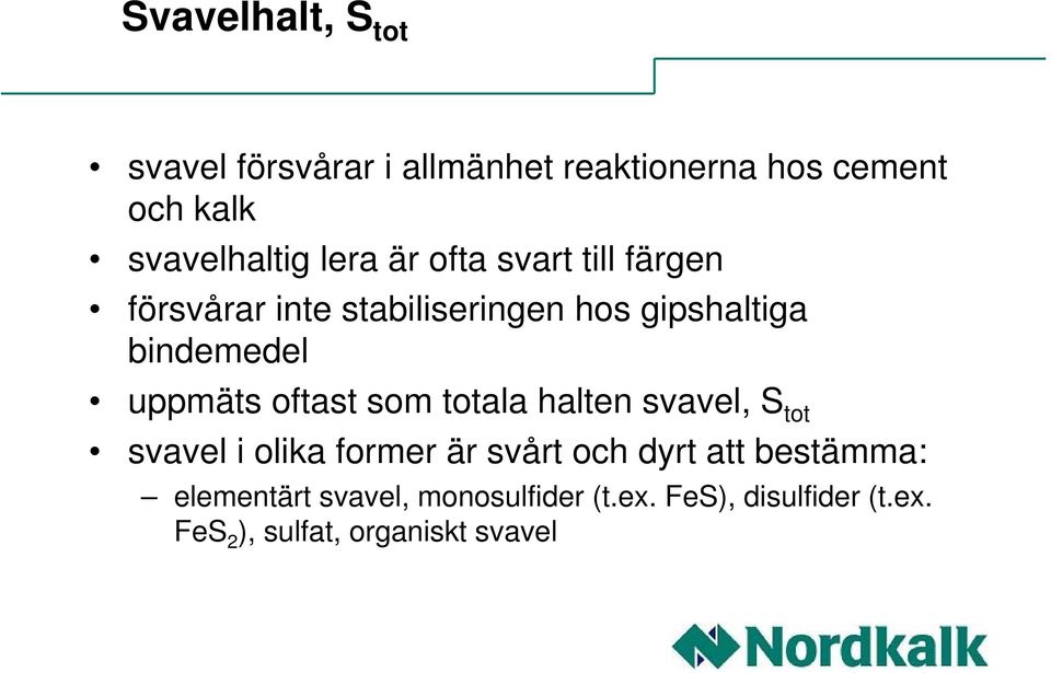 uppmäts oftast som totala halten svavel, S tot svavel i olika former är svårt och dyrt att