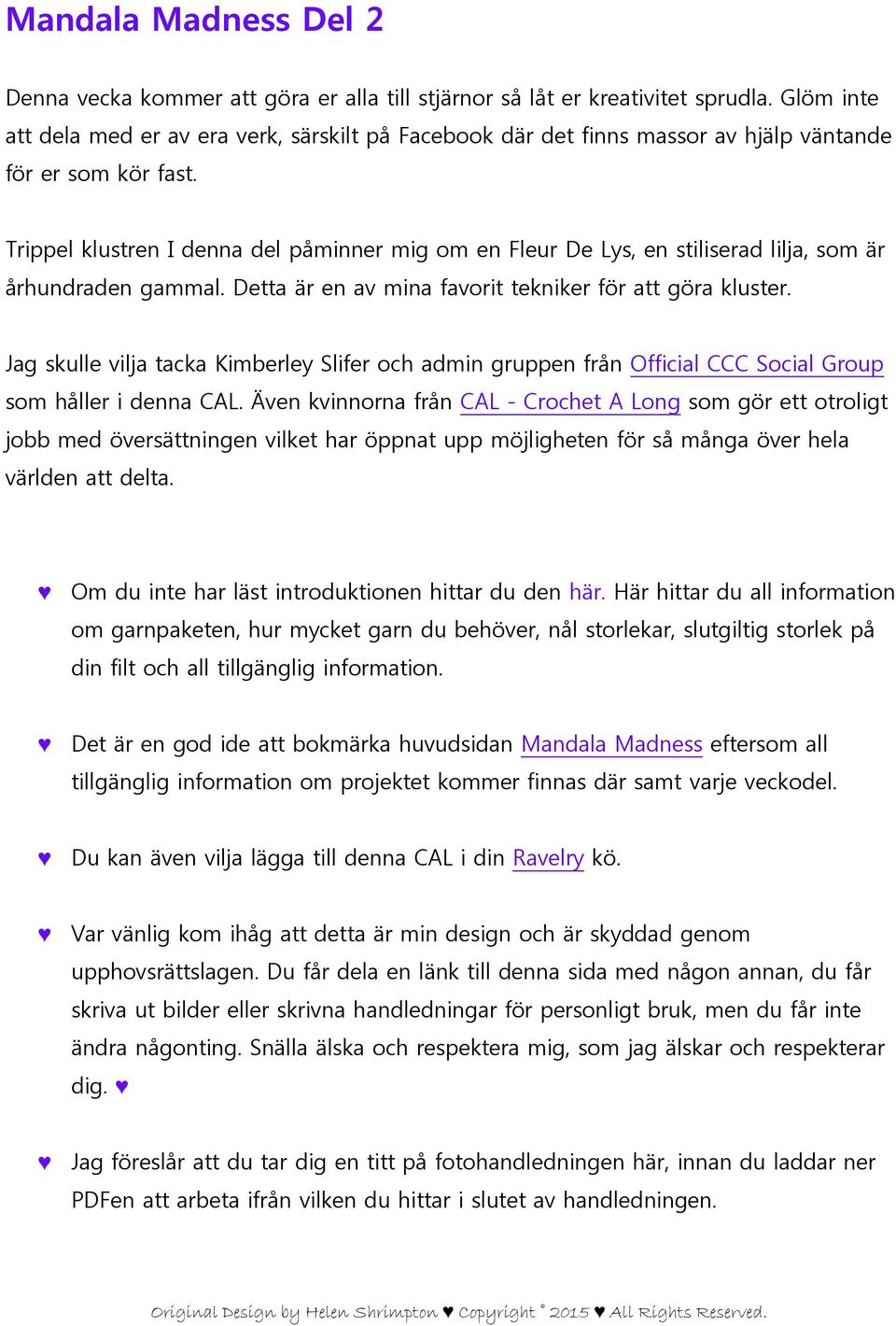 Trippel klustren I denna del påminner mig om en Fleur De Lys, en stiliserad lilja, som är århundraden gammal. Detta är en av mina favorit tekniker för att göra kluster.