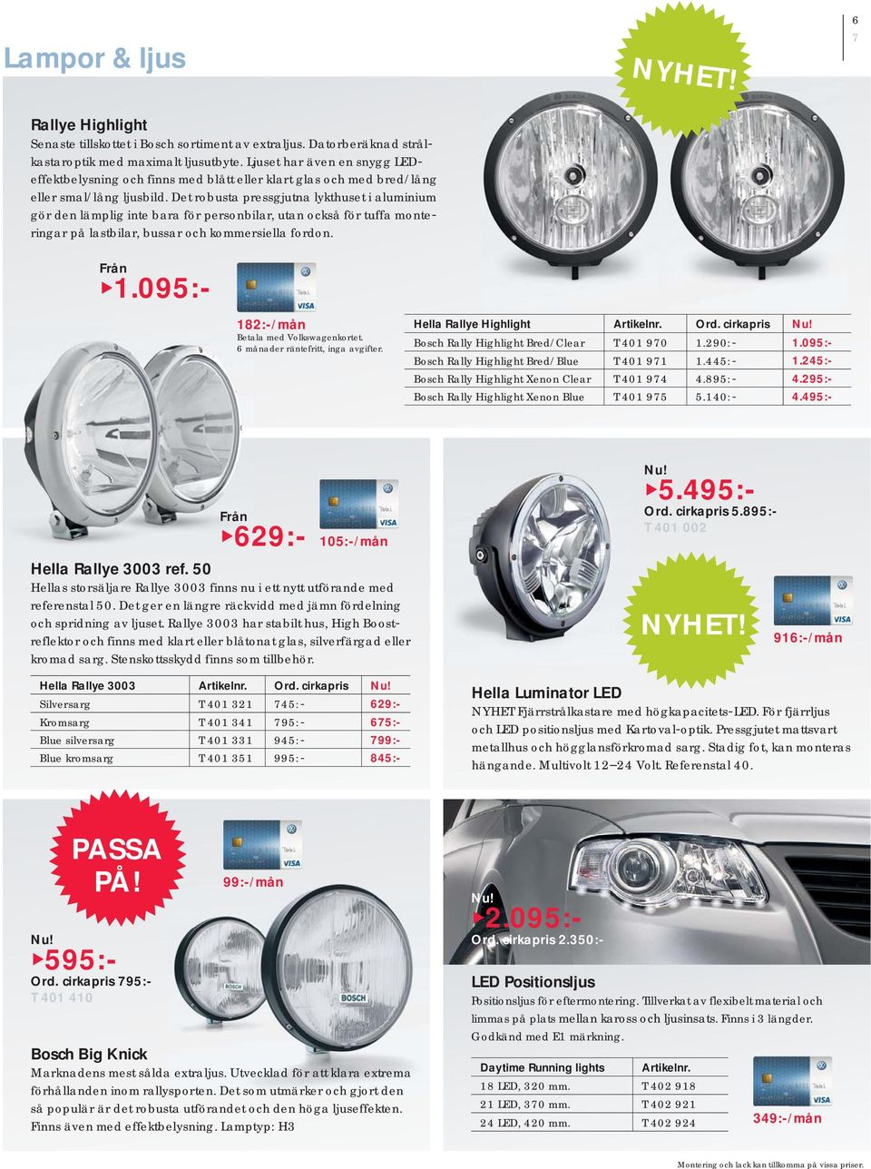 Det robusta pressgjutna lykthuset i aluminium gör den lämplig inte bara för personbilar, utan också för tuffa monte ringar på lastbilar, bussar och kommersiella fordon. Från 1.