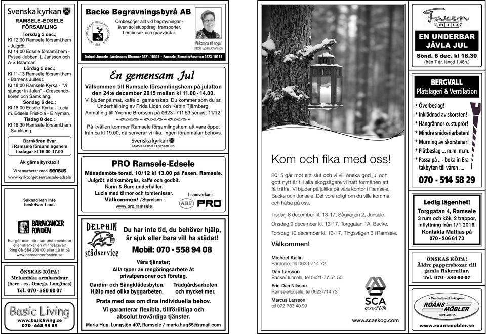 Tisdag 8 dec.; Kl 18.30 Ramsele församl.hem - Samklang. Ombesörjer allt vid begravningar även solistuppdrag, transporter, hembesök och gravvårdar. Välkomna att ringa!