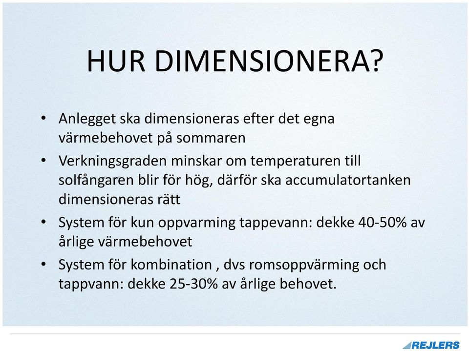 om temperaturen till solfångaren blir för hög, därför ska accumulatortanken dimensioneras