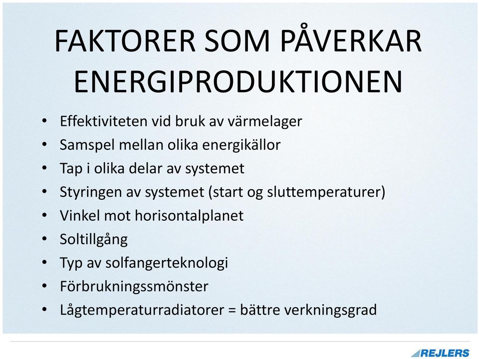 systemet (start og sluttemperaturer) Vinkel mot horisontalplanet Soltillgång Typ