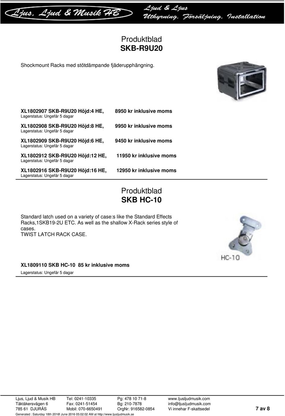 SKB-R9U20 Höjd:16 HE, 8950 kr inklusive moms 9950 kr inklusive moms 9450 kr inklusive moms 11950 kr inklusive moms 12950 kr inklusive moms