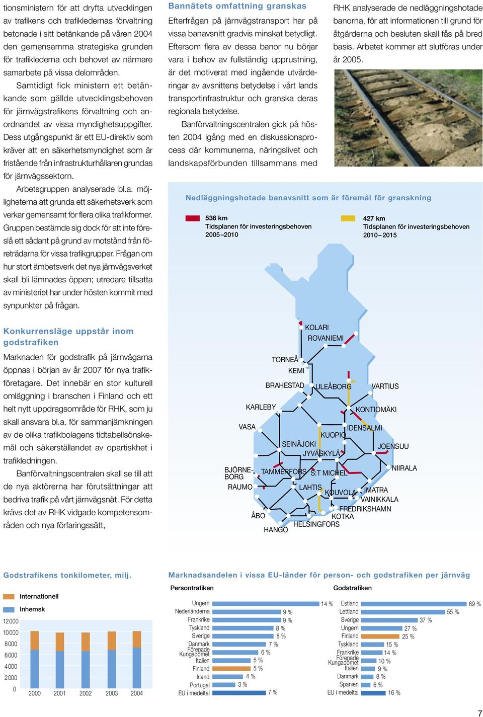Dess utgångspunkt är ett EU-direktiv som kräver att en säkerhetsmyndighet som är fristående från infrastrukturhållaren grundas för järnvägssektorn. Arbetsgruppen analyserade bl.a. möjligheterna att grunda ett säkerhetsverk som verkar gemensamt för flera olika trafikformer.