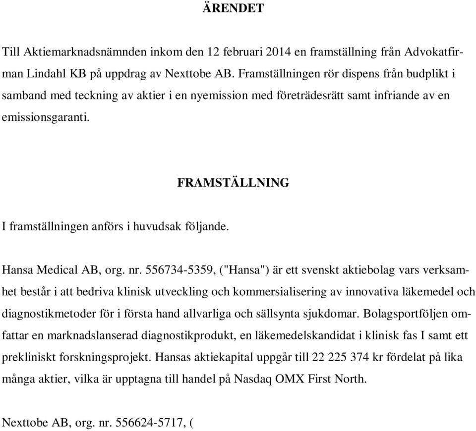 FRAMSTÄLLNING I framställningen anförs i huvudsak följande. Hansa Medical AB, org. nr.