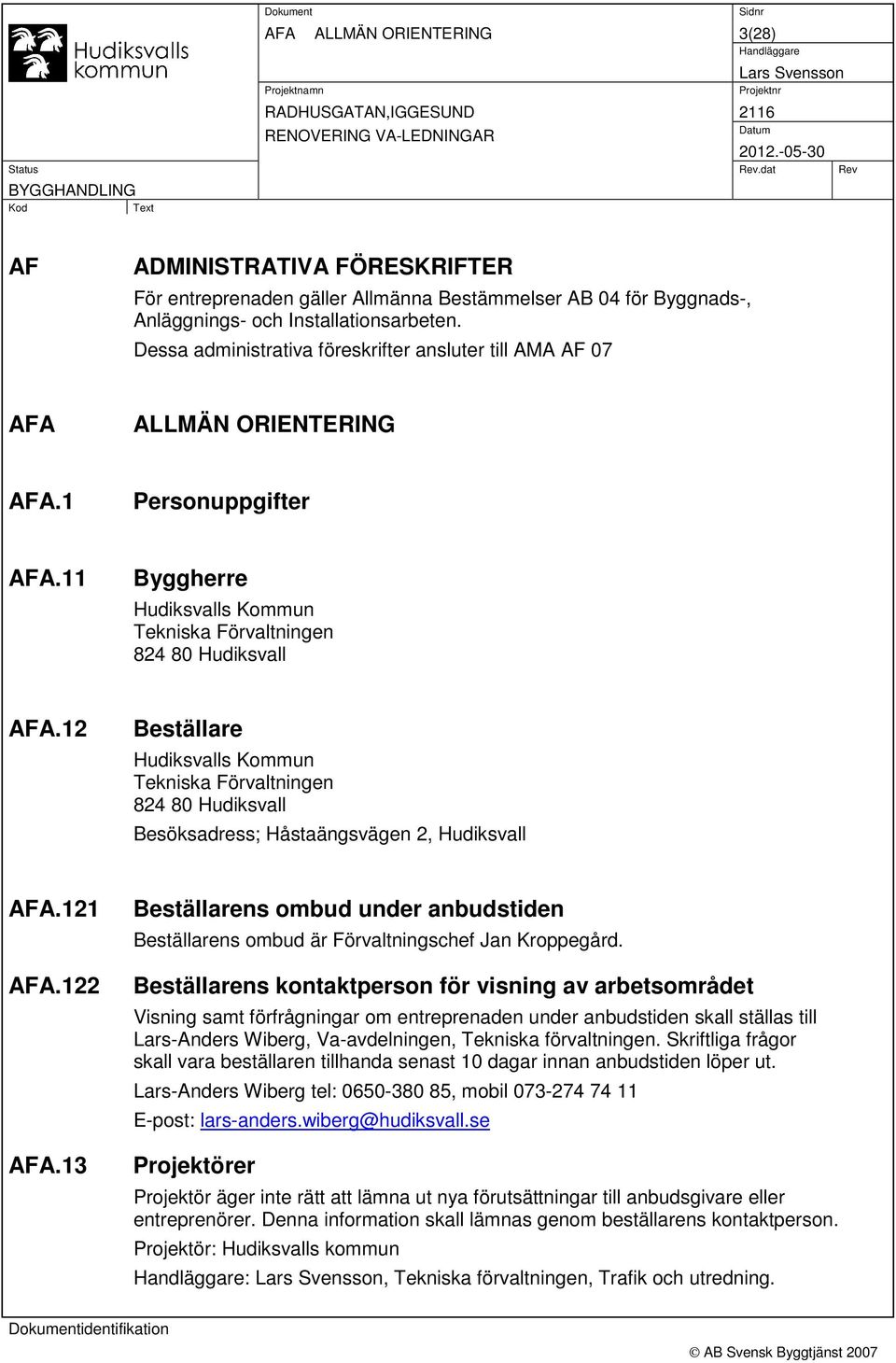 12 Beställare Hudiksvalls Kommun Tekniska Förvaltningen 824 80 Hudiksvall Besöksadress; Håstaängsvägen 2, Hudiksvall AFA.121 AFA.122 AFA.