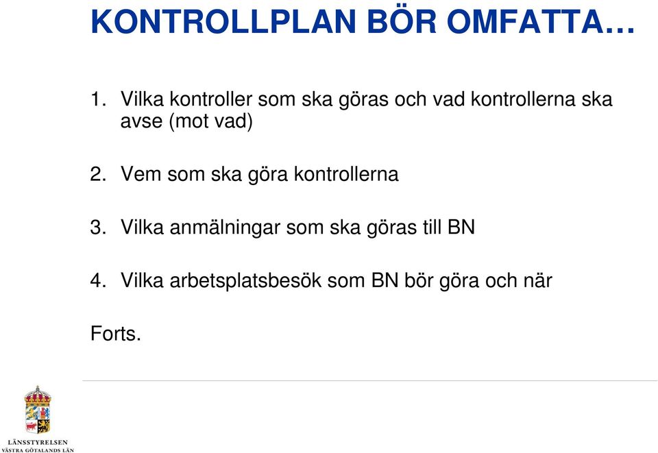 avse (mot vad) 2. Vem som ska göra kontrollerna 3.