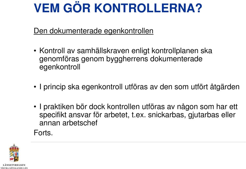 genomföras genom byggherrens dokumenterade egenkontroll I princip ska egenkontroll utföras av