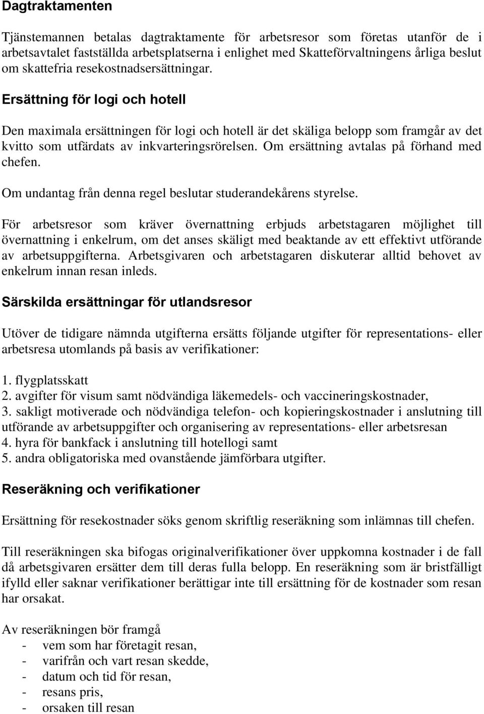 Om ersättning avtalas på förhand med chefen. Om undantag från denna regel beslutar studerandekårens styrelse.