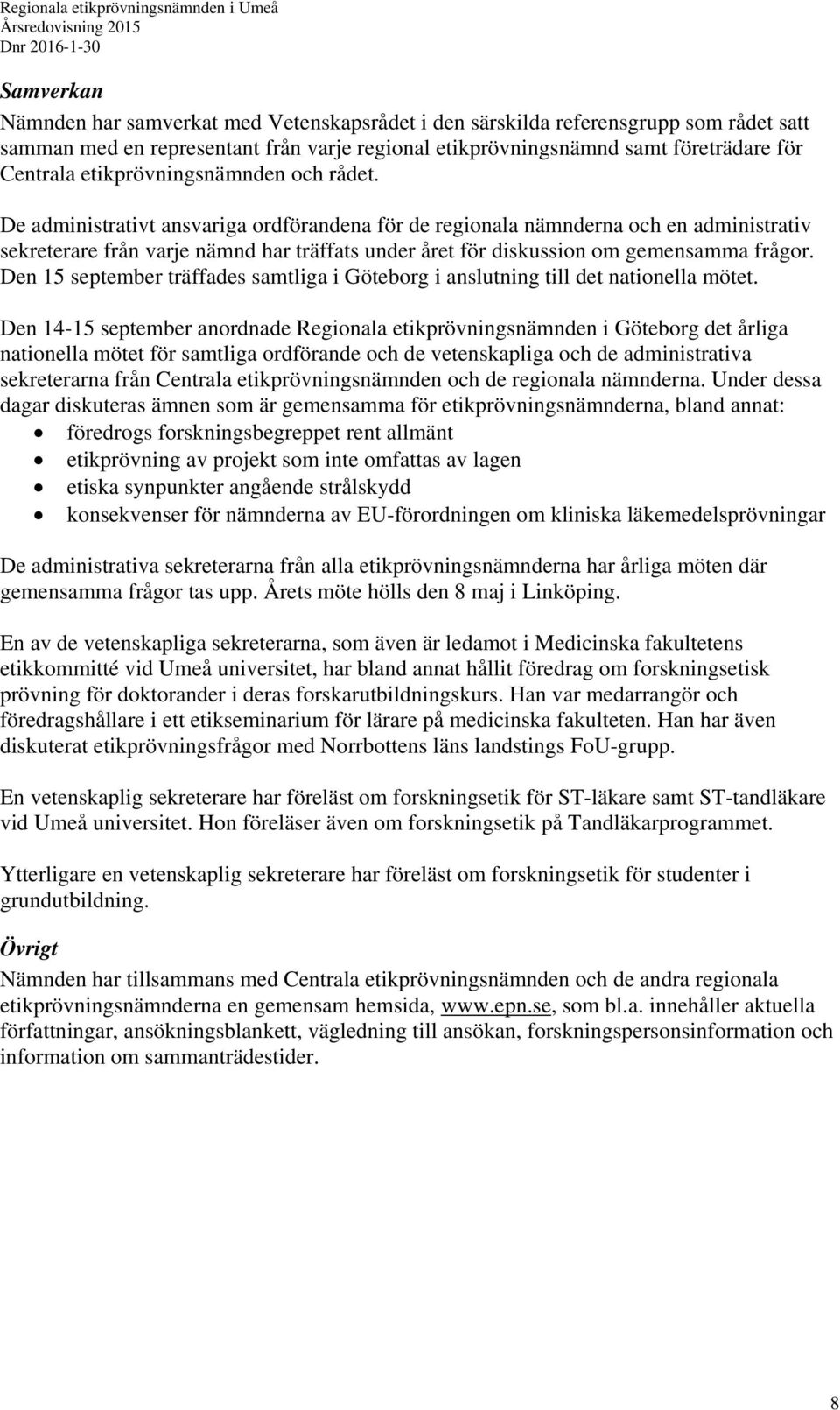De administrativt ansvariga ordförandena för de regionala nämnderna och en administrativ sekreterare från varje nämnd har träffats under året för diskussion om gemensamma frågor.
