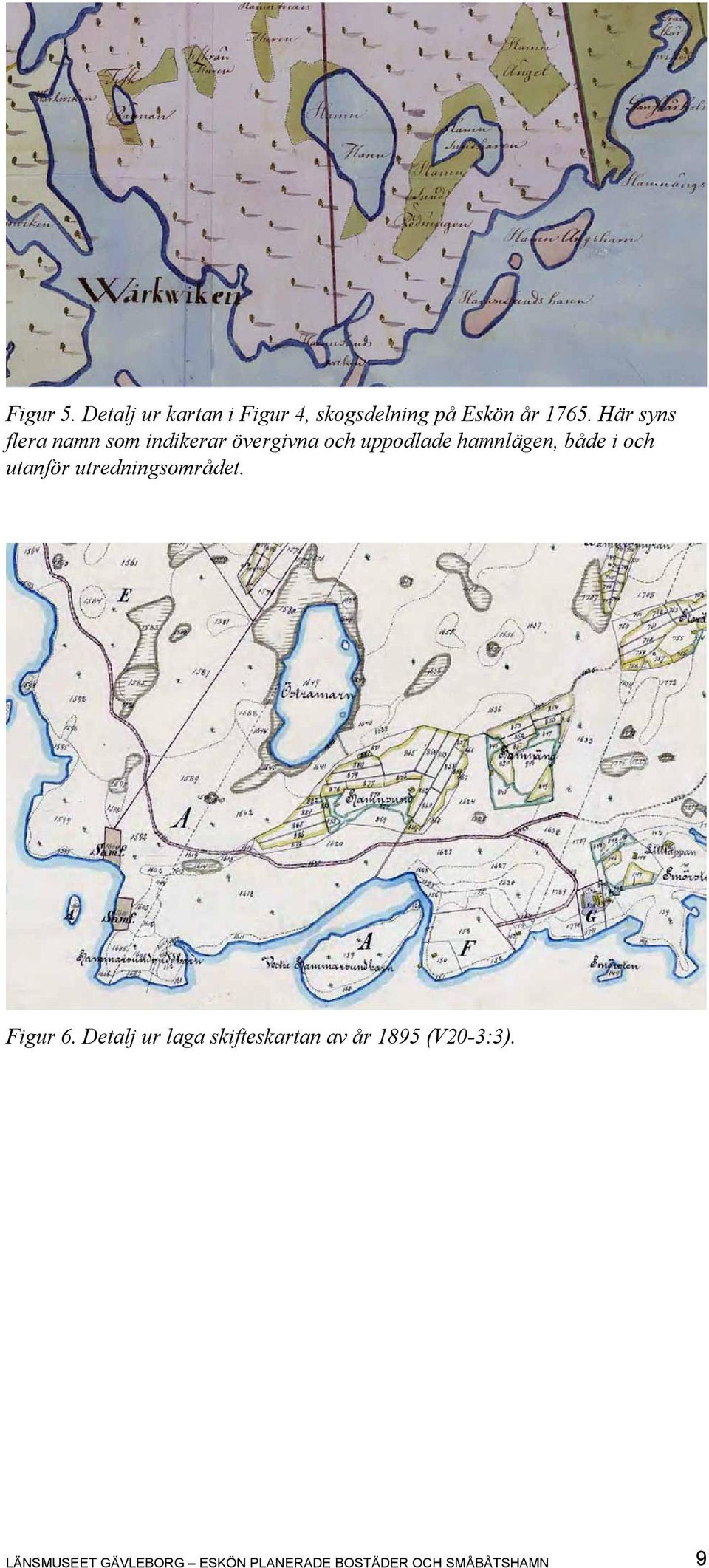 i och utanför utredningsområdet. Figur 6.