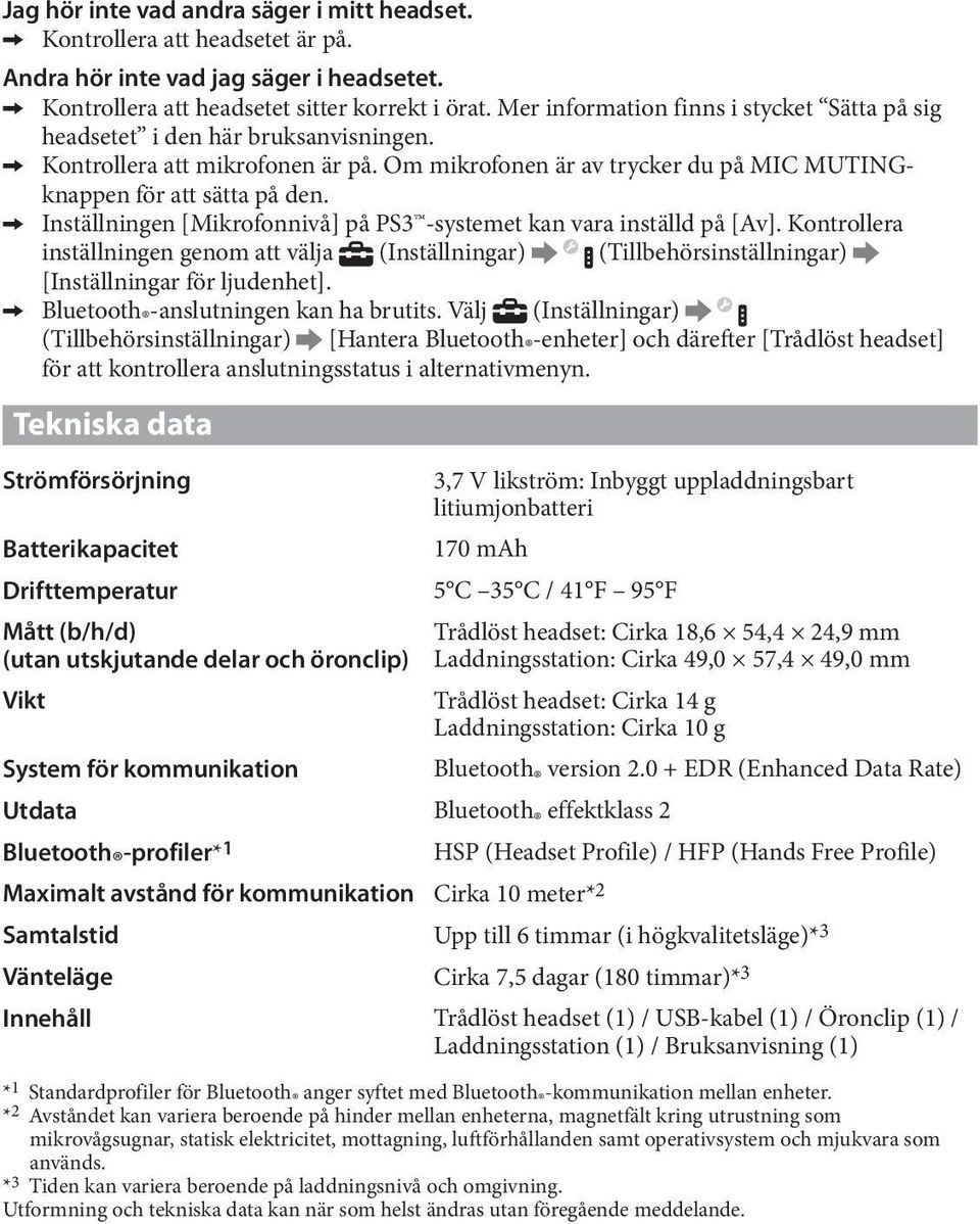 C C Inställningen [Mikrofonnivå] på PS3 -systemet kan vara inställd på [Av]. Kontrollera inställningen genom att välja (Inställningar) (Tillbehörsinställningar) [Inställningar för ljudenhet].