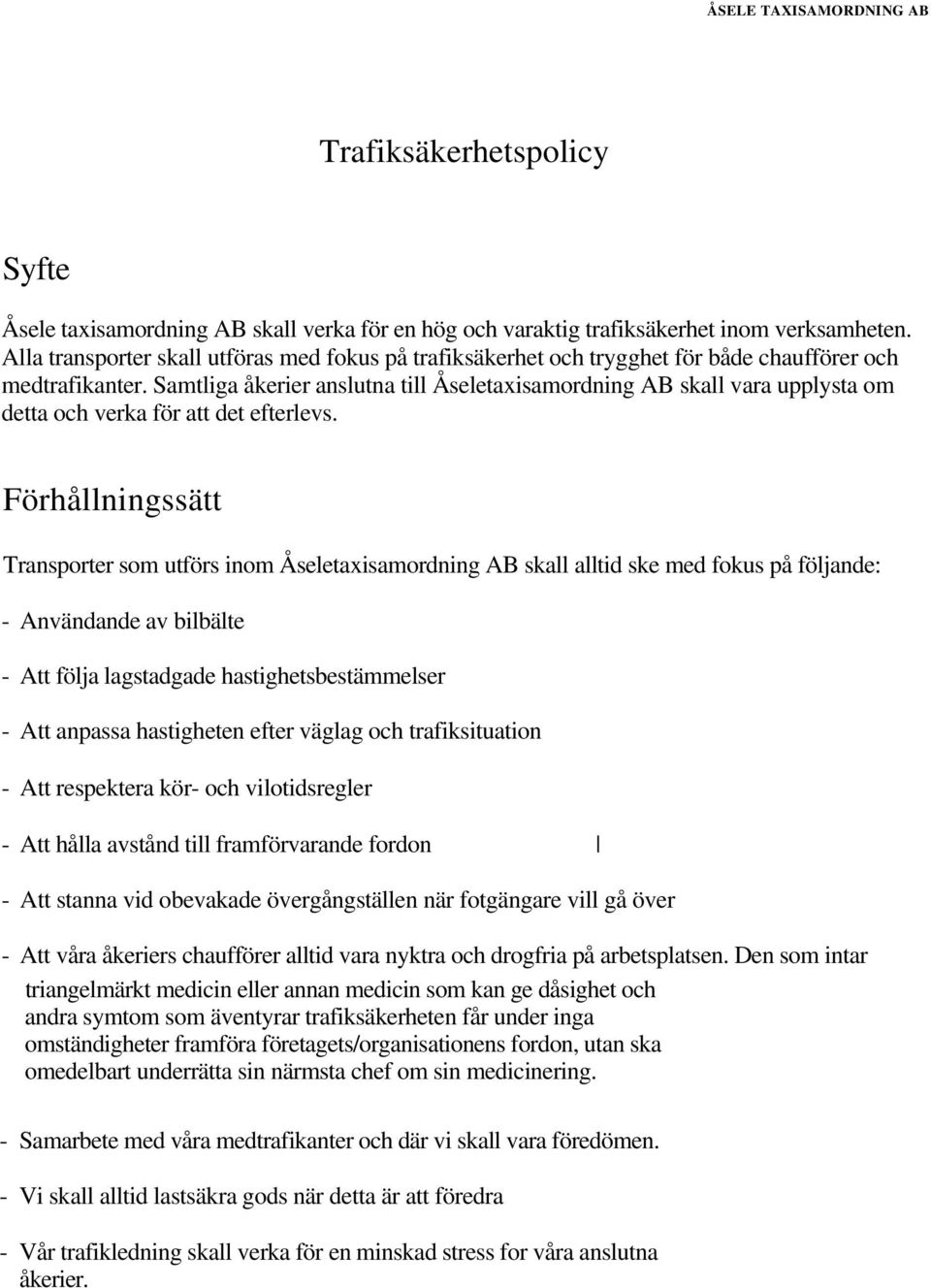 Samtliga åkerier anslutna till Åseletaxisamordning AB skall vara upplysta om detta och verka för att det efterlevs.