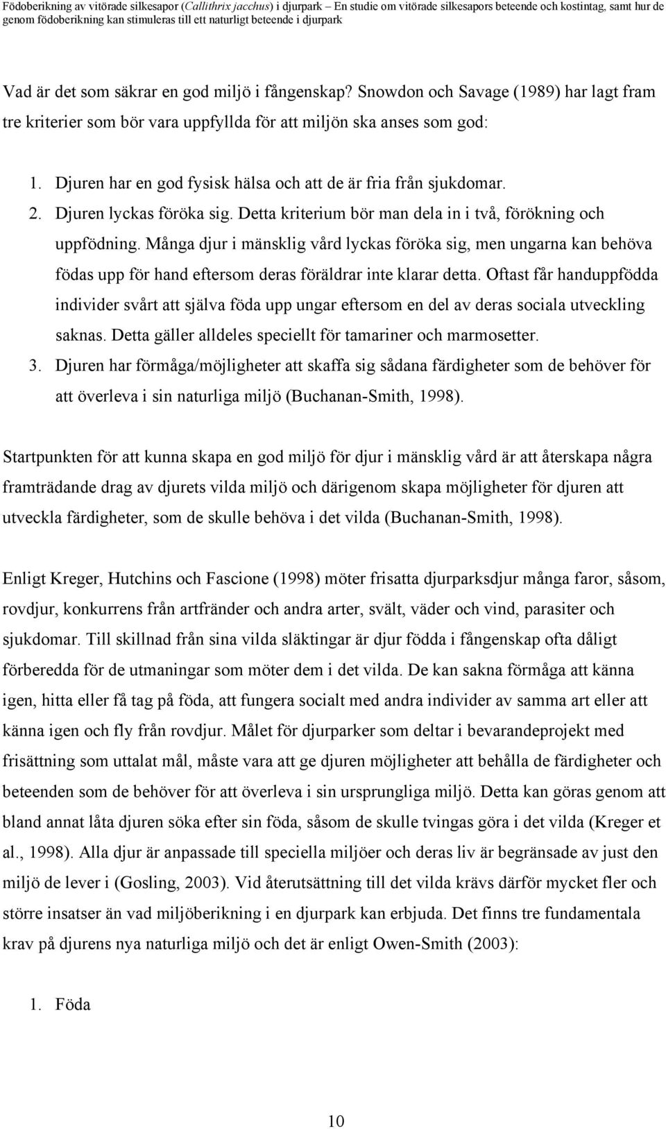 Många djur i mänsklig vård lyckas föröka sig, men ungarna kan behöva födas upp för hand eftersom deras föräldrar inte klarar detta.