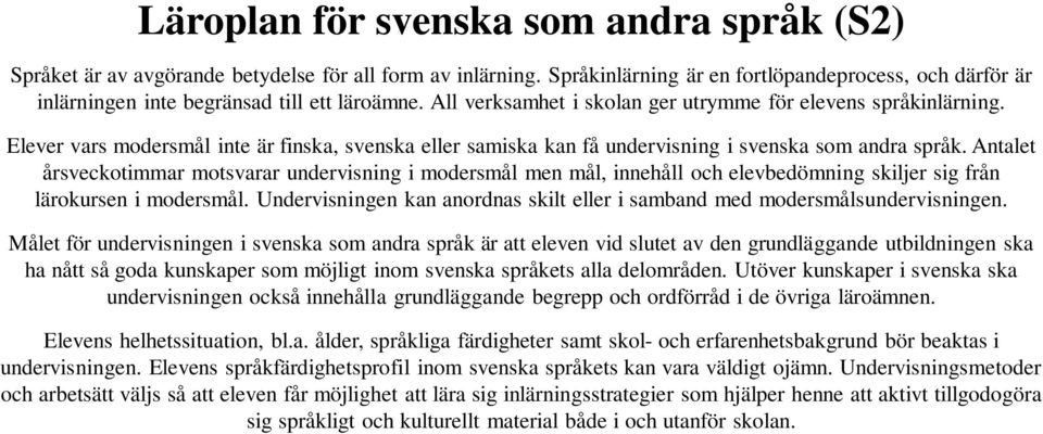 Elever vars modersmål inte är finska, svenska eller samiska kan få undervisning i svenska som andra språk.