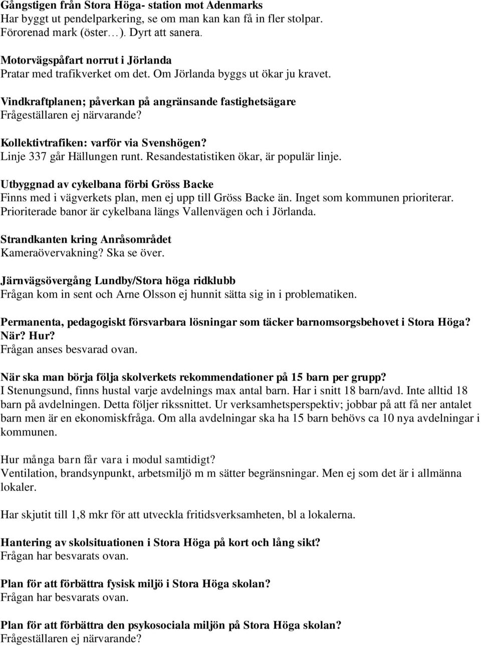 Kollektivtrafiken: varför via Svenshögen? Linje 337 går Hällungen runt. Resandestatistiken ökar, är populär linje.